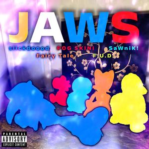 JAWS (feat. SaWniK!, F. U. D. & Fairy Tale)
