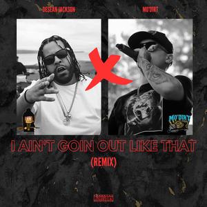 I AIN'T GOIN' OUT LIKE THAT