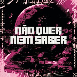 Não Quer Nem Saber