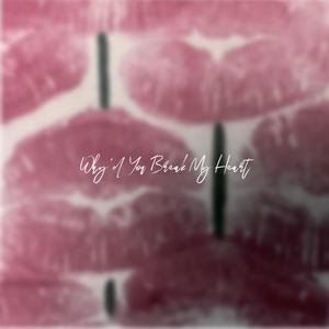 Why'd You Break My Heart