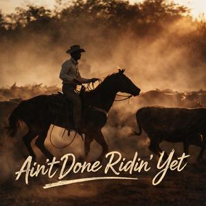 Ain't Done Riden' Yet