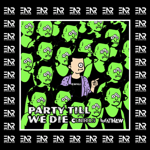 Party Till We Die - (Controls，Matthew.X- Bootleg)