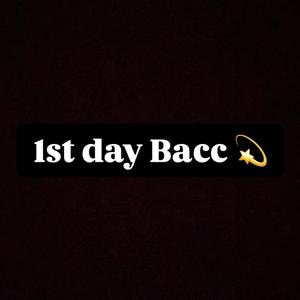 1st Day Bacc