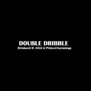 Double Dribble (feat. Byrd & Prince Charminqq)