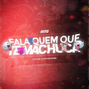 Mtg - Fala Quem que te Machuca