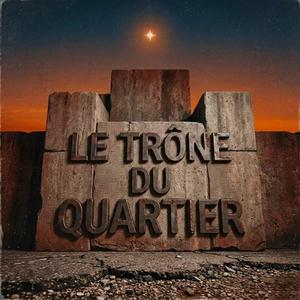 LE TRÔNE DU QUARTIER