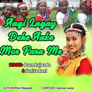 Aagi Lagay Dehe Aake Mor Para Me