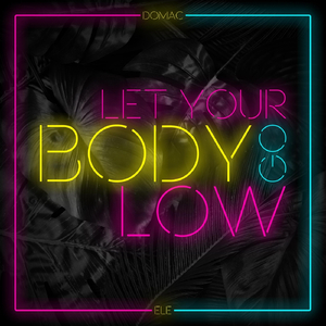 Let Your Body Go Low (feat. Ele)