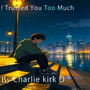 I Trusted You Too Much