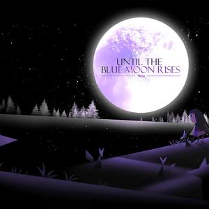 Until The Blue Moon Rises
