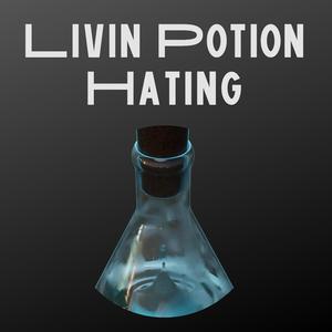 Livin Potion Hating