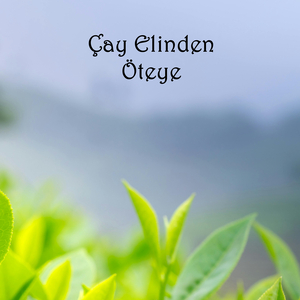 Çay Elinden Öteye