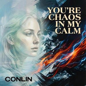 You’re chaos in my calm