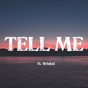 Tell Me (feat. Srishti)