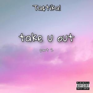take u out (part 2)