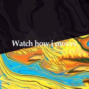 Watch How I Moves