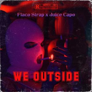 We Outside (feat. Juice Capø)