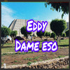 Eddy - Dame Eso
