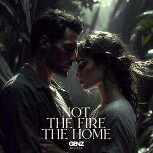 NOT THE FIRE THE HOME
