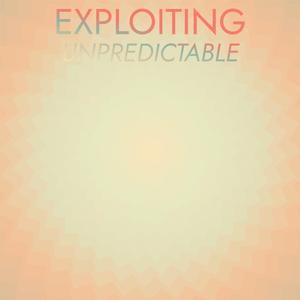 Exploiting Unpredictable