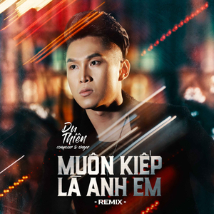 Muôn Kiếp Là Anh Em (Remix)