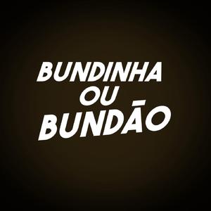 Bundinha ou Bundão