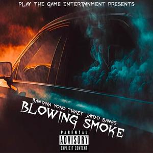 Blowing Smoke (feat. Bantana, Yoko Twazy & Jaydo Bank$)