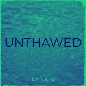 UNTHAWED (DA FOLKZ)