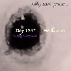 mo slow mo (day 134)
