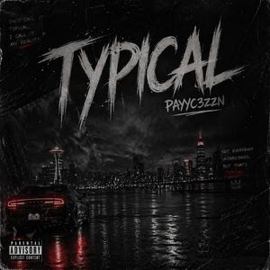 Typical (feat. Payyc3zzn)