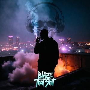 Blaze That Shit