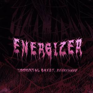 Energizer (Prod. Immortal Ghxst)