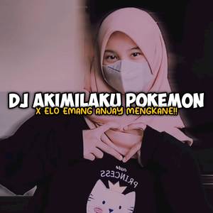 DJ AKIMILAKU POKEMON X ELO EMANG ANJAY MENGKANE