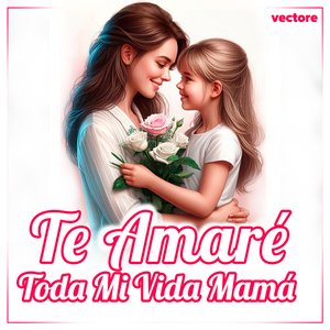 Te Amaré Toda Mi Vida Mamá