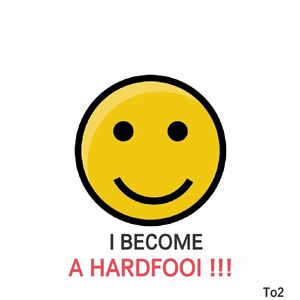 I BECOME A HARDFOOL!!!