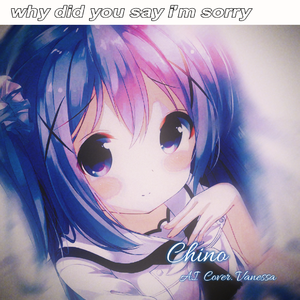 Why Did You Say I'm Sorry (AI Chino Power Mix)
