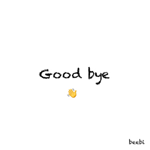 Good bye