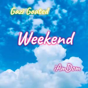 Weekend (feat. Gazi Goated)