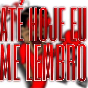 ATÉ HOJE EU ME LEMBRO