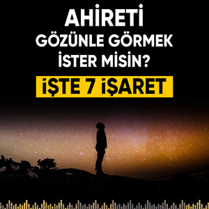 Ahireti gözünle görmek ister misin İşte 7 İşaret