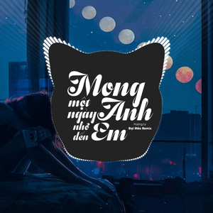 Mong Một Ngày Anh Nhớ Đến Em (Đại Mèo Remix)