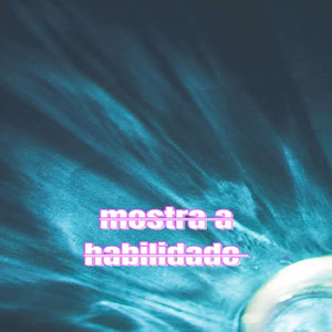 Mostra Habilidade (Remix)