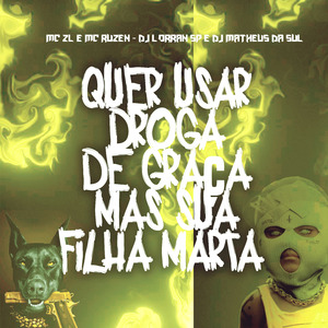 Quer Usar Droga de Graça - Mas Sua Filha Marta