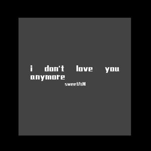 i don't love you anymore