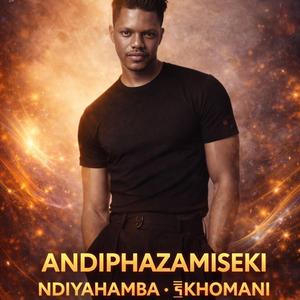Andiphazamiseki • Ndiyahamba • ǂKhomani”