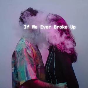 If We Ever Broke Up (Slowed Reverb)