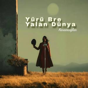 Yürü Bre Yalan Dünya