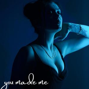 You Made Me