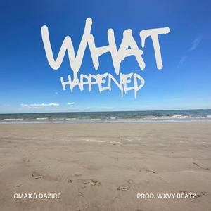What Happened (feat. Cmax)