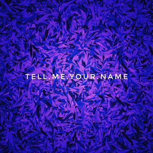 Tell Me Your Name